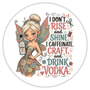 I Don't Rise and Shine. I Caffeinate, Craft and Drink Vodka - Sticker 3" x 3"